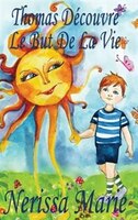 Thomas DTcouvre Le But De La Vie (Livre pour Enfants sur le But de la Vie, livre enfant, livre jeunesse, conte enfant, livre pour