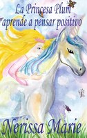 La Princesa Plum aprende a pensar positivo (cuentos infantiles, libros infantiles, libros para los niños, libros para niños, libro