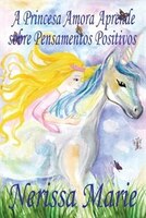 A Princesa Amora Aprende sobre Pensamentos Positivos (historia infantil, livros infantis, livros de crianças, livros para bebês, l