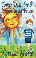 Tomas Descobre o Propósito de Viver (historia infantil, livros infantis, livros de crianças, livros para bebês, livros paradidátic