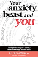 Your Anxiety Beast And You: A Compassionate Guide To Living In An Increasingly Anxious World