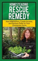 Homesteading Rescue Remedy: Help For The Overwhelmed Homesteader
