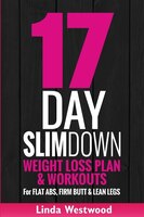 17-day Slim Down (3rd Edition): Weight Loss Plan & Workouts For Flat Abs, Firm Butt & Lean Legs