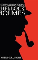 The Complete Illustrated Novels And Thirty-seven Short Stories Of Sherlock Holmes: 500 Copy Limited Edition