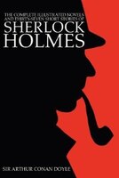 The Complete Illustrated Novels And Thirty-seven Short Stories Of Sherlock Holmes: A Study in Scarlet, the Sign of the Four, Hound