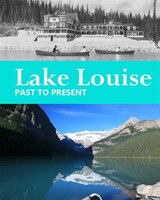 Lake Louise: Past to Present