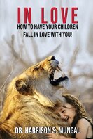 In Love: How To Have Your Children Fall In Love With You!