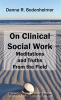 On Clinical Social Work: Meditations and Truths From the Field