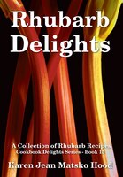 Rhubarb Delights Cookbook: A Collection of Rhubarb Recipes