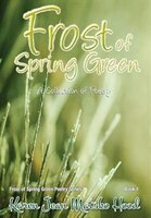 Frost of Spring Green: A Collection of Poetry