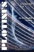 Plotinus Ennead V.8: On Intelligible Beauty: Translation With An Introduction And Commentary