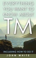 Everything You Want to Know about TM -- Including How to Do It