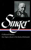 Isaac Bashevis Singer: Collected Stories Vol. 3 (loa #151): One Night In Brazil To The Death Of Methuselah
