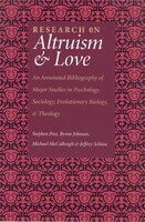 Research on Altruism and Love : An Annotated Bibliography of Major Studies in Psychology, Sociology, Evolutionary Biology, and Theology