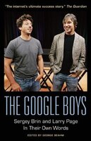 The Google Boys: Sergey Brin and Larry Page In Their Own Words