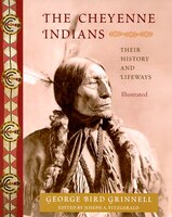 The Cheyenne Indians: Their History And Lifeways, Edited And Illustrated