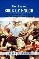 The Second Book Of Enoch: 2 Enoch Also Called The Secrets Of Enoch And The Slavonic Book Of Enoch