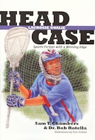 Head Case Lacrosse Goalie: Sports Fiction with a Winning Edge