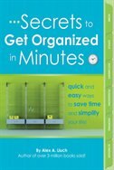 Secrets to Get Organized in Minutes: Quick and Easy Ways to Save Time and Simplify Your Life!