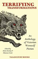 Terrifying Transformations: An Anthology of Victorian Werewolf Fiction, 1838-1896