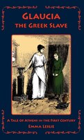 Glaucia the Greek Slave: A Tale of Athens in the First Century