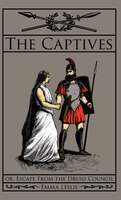 The Captives: Or, Escape From the Druid Council