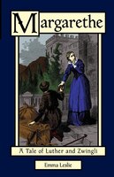Margarethe: A Tale Of Luther And Zwingli
