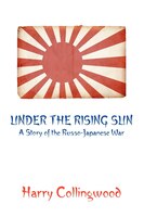 UNDER THE RISING SUN: A Story of the Russo-Japanese War