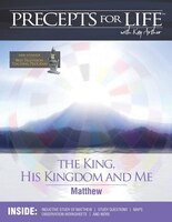 Precepts For Life Study Companion: The King, His Kingdom, And Me (matthew)