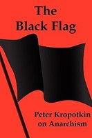 The Black Flag: Peter Kropotkin On Anarchism