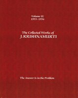 The Collected Works of J.Krishnamurti - Volume IX 1955-1956: The Answer Is In The Problem