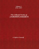 The Collected Works of J.Krishnamurti - Volume X 1956-1957: A Light To Yourself