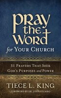 Pray The Word For Your Church: 31 Prayers That Seek God's Purposes And Power
