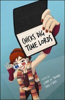 Chicks Dig Time Lords: A Celebration of Doctor Who by the Women Who Love It