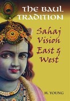 The Baul Tradition: Sahaj Vision East and West
