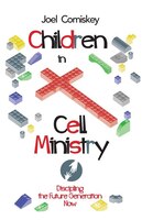 Children in Cell Ministry: Discipling the Future Generation Now