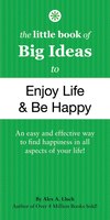 The Little Book of Big Ideas to Enjoy Life and Be Happy