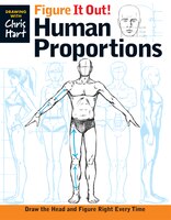 Figure It Out! Human Proportions: Draw The Head And Figure Right Every Time