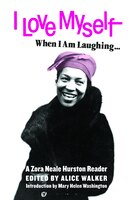 I Love Myself When I Am Laughing...  And Then Again When I Am Looking Mean And Impressive: A Zora Neale Hurston Reader