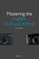 Mastering the Fujifilm X-E1 and X-Pro1 Rico Pfirstinger Author