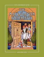 The Mary Frances Housekeeper 100th Anniversary Edition: A Story-Instruction Housekeeping Book with Paper Dolls, Doll House Plans a
