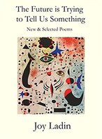 The Future is Trying to Tell Us Something: New And Selected Poems