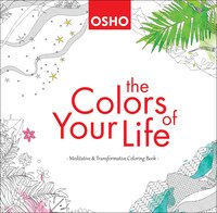 The Colors Of Your Life: A Meditative And Transformative Coloring Book