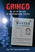 Gringo: My Life on the Edge As an International Fugitive
