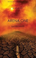 Arena One: Slaverunners (Book #1 of the Survival Trilogy) Morgan Rice Author