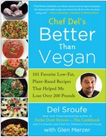 Better Than Vegan (101 Favorite Low-Fat, Plant-Based Recipes That Helped Me Lose Over 200 Pounds)