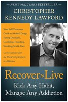 Recover to Live: Kick Any Habit, Manage Any Addiction: Your Self-Treatment Guide to Alcohol, Drugs, Eating Disorders, Gambling, Hoarding, Smoking, Sex