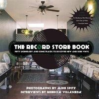 The Record Store Book: Fifty Legendary and Iconic Places to Discover New and Used Vinyl Mike Spitz Author