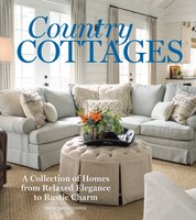 Country Cottages: Relaxed Elegance To Rustic Charm