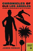 Chronicles Of Old Los Angeles: Exploring The Devilish History Of The City Of The Angels